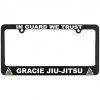 Gracie Jiu-Jitsu Accessories In Guard We Trust License Plate Frame